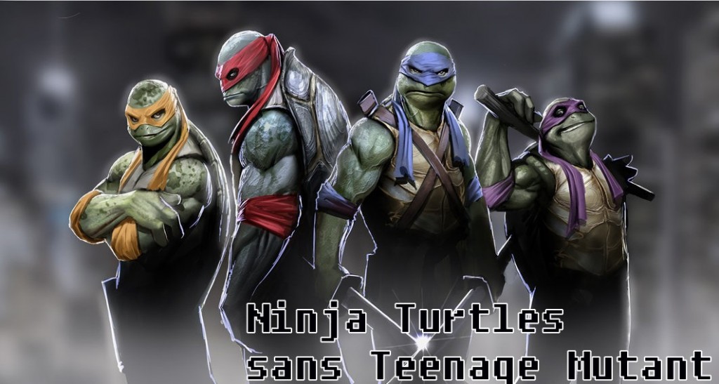 Ninja Turtles sans Teenage Mutant