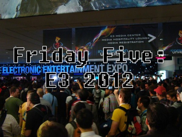 Friday Five: E3 2012